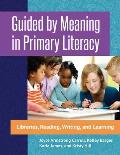 Guided by Meaning in Primary Literacy: Libraries, Reading, Writing, and Learning