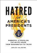 Hatred of America's Presidents: Personal Attacks on the White House from Washington to Trump