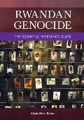 Rwandan Genocide: The Essential Reference Guide