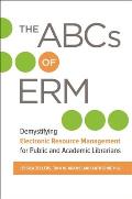 The ABCs of ERM: Demystifying Electronic Resource Management for Public and Academic Librarians