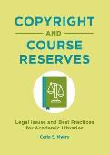 Copyright and Course Reserves: Legal Issues and Best Practices for Academic Libraries