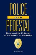Police on a Pedestal: Responsible Policing in a Culture of Worship