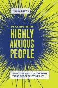 Dealing with Highly Anxious People: Smart Tactics to Cope with These People in Your Life