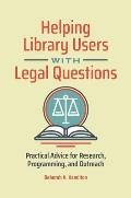 Helping Library Users with Legal Questions: Practical Advice for Research, Programming, and Outreach