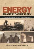 Energy in American History: A Political, Social, and Environmental Encyclopedia [2 Volumes]
