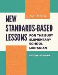 New Standards-Based Lessons for the Busy Elementary School Librarian: Social Studies