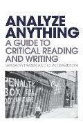 Analyze Anything: A Guide to Critical Reading and Writing