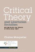 Critical Theory and Libertarian Socialism: Realizing the Political Potential of Critical Social Theory
