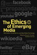 The Ethics of Emerging Media: Information, Social Norms, and New Media Technology