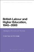 British Labour and Higher Education, 1945 to 2000: Ideologies, Policies and Practice