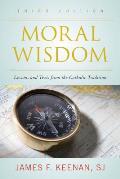 Moral Wisdom: Lessons and Texts from the Catholic Tradition, Third Edition