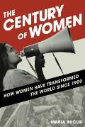 The Century of Women: How Women Have Transformed the World Since 1900