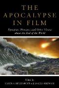 The Apocalypse in Film: Dystopias, Disasters, and Other Visions about the End of the World