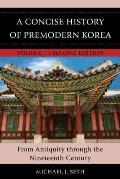 A Concise History of Premodern Korea: From Antiquity through the Nineteenth Century, Volume 1, Second Edition