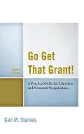 Go Get That Grant!: A Practical Guide for Libraries and Nonprofit Organizations, Second Edition