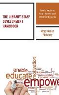 The Library Staff Development Handbook: How to Maximize Your Library's Most Important Resource