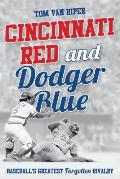 Cincinnati Red and Dodger Blue: Baseball's Greatest Forgotten Rivalry