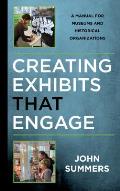 Creating Exhibits That Engage: A Manual for Museums and Historical Organizations