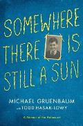 Somewhere There Is Still a Sun A Memoir of the Holocaust