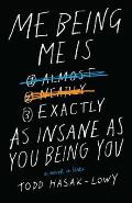 Me Being Me Is Exactly as Insane as You Being You