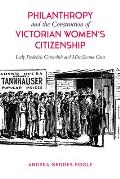Philanthropy and the Construction of Victorian Women's Citizenship: Lady Frederick Cavendish and Miss Emma Cons