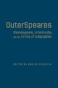 Outerspeares: Shakespeare, Intermedia, and the Limits of Adaptation