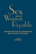 Sex and the Weimar Republic: German Homosexual Emancipation and the Rise of the Nazis