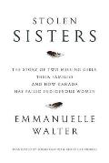 Stolen Sisters The Story of Two Missing Girls Their Families & How Canada Has Failed Indigenous Women