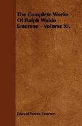The Complete Works Of Ralph Waldo Emerson - Volume XI.