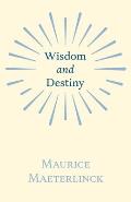 Wisdom and Destiny: With an Essay from Life and Writings of Maurice Maeterlinck By Jethro Bithell