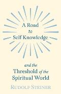 A Road to Self Knowledge And The Threshold of The Spiritual World