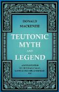 Teutonic Myth and Legend - An Introduction to the Eddas & Sagas, Beowulf, The Nibelungenlied, etc