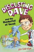 Disgusting Dave and the Bucketful of Vomit. by Jim Elridge