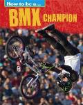 How to Be a Champion: BMX Champion