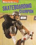 How to Be a Champion: Skateboarding Champion