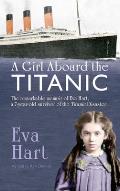 A Girl Aboard the Titanic: The Remarkable Memoir of Eva Hart, a 7-Year-Old Survivor of the Titanic Disaster