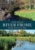 The River Frome: From Source to Sea