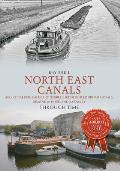North East Canals Through Time: Aire & Calder, Calder & Hebble, Huddersfield Broad Canals, Dearne & Dove, and Barnsley