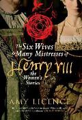 Six Wives & Many Mistresses of Henry VIII The Womens Stories
