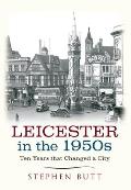 Leicester in the 1950s: Ten Years That Changed a City