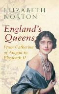 England's Queens from Catherine of Aragon to Elizabeth II
