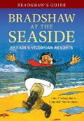 Bradshaw's Guide Bradshaw at the Seaside: Britain's Victorian Resorts