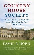 Country House Society: The Private Lives of England's Upper Class After the First World War