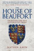 The House of Beaufort: The Bastard Line That Captured the Crown