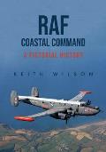 RAF Coastal Command: A Pictorial History