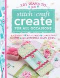 101 Ways to Stitch, Craft, Create for All Occasions: Birthdays, Weddings, Christmas, Easter, Halloween & Many More...