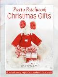 Pretty Patchwork Christmas Gifts: 8 Simple Sewing Patterns for a Handmade Christmas