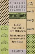 Barns and Other Out-Buildings - With Information on the Architecture of Farm Buildings