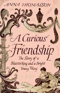 Curious Friendship the Story of a Bluestocking & a Bright Young Thing