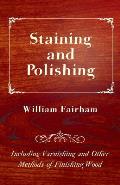 Staining and Polishing - Including Varnishing and Other Methods of Finishing Wood